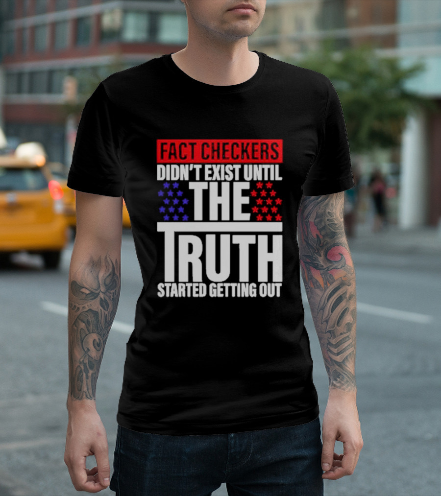 Fact Checkers Didn’t Exist Until The Truth Started Getting Out Red Blue Stars T-Shirt