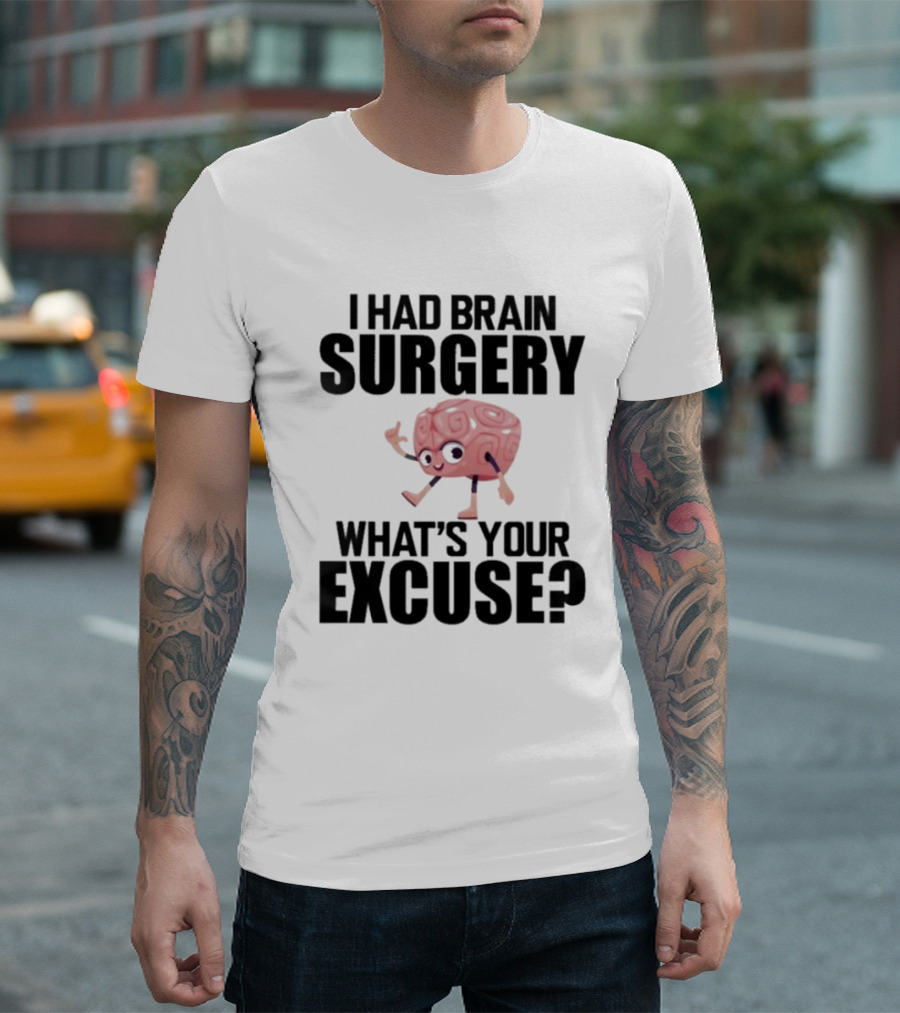 I Had Brain Surgery What's Your Excuse Animated Brain T-Shirt