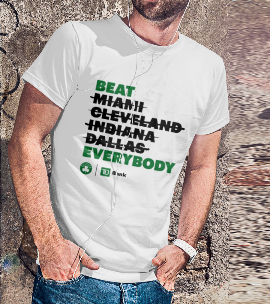 Beat Miami Cleveland Indiana Dallas Everybody Celtics TD Bank T-Shirt