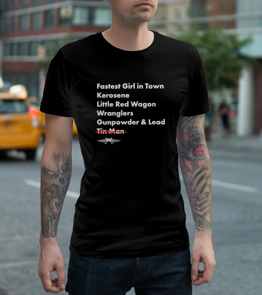 Fastest Girl in Town Kerosene Little Red Wagon Wranglers Gunpowder and Lead Crossover Tin Man T-Shirt