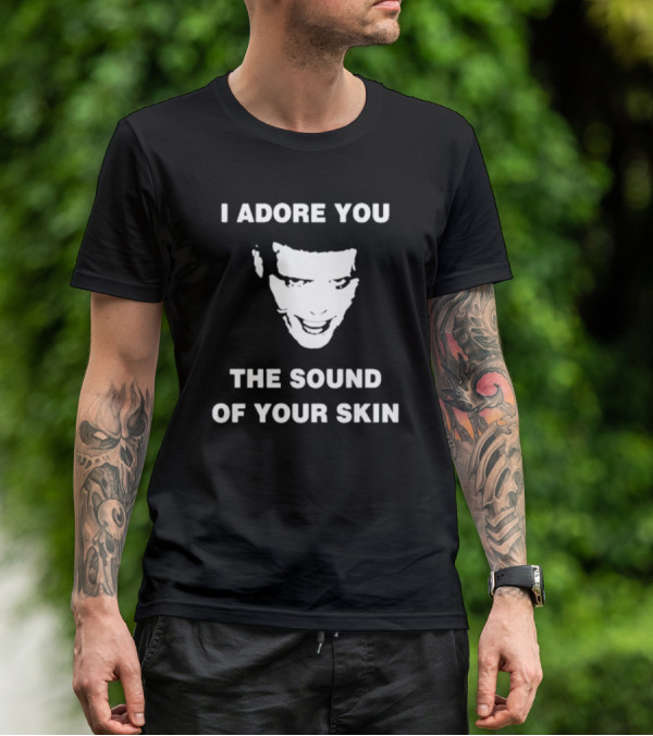 I Adore You The Sound Of Your Skin Face T-Shirt