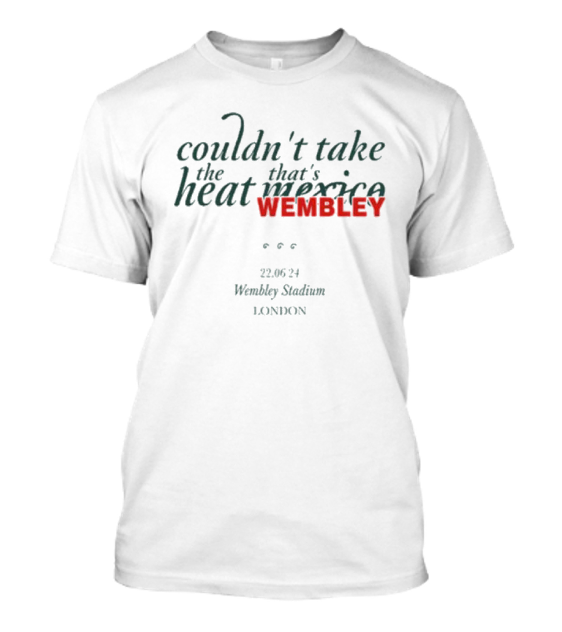 Couldn't Take The Heat That's Mexico Wembley 22.06.24 Wembley Stadium London T-Shirt