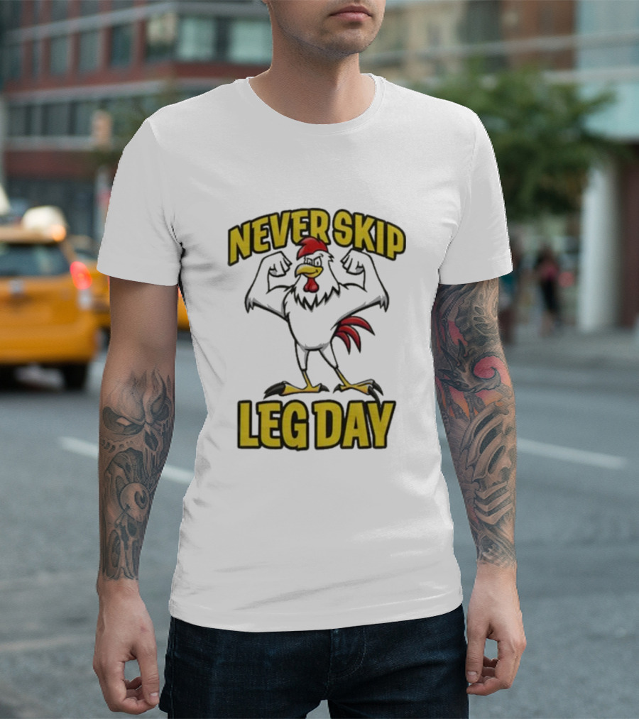 Never Skip Leg Day Strong Rooster Fitness Motivation Joke T-Shirt