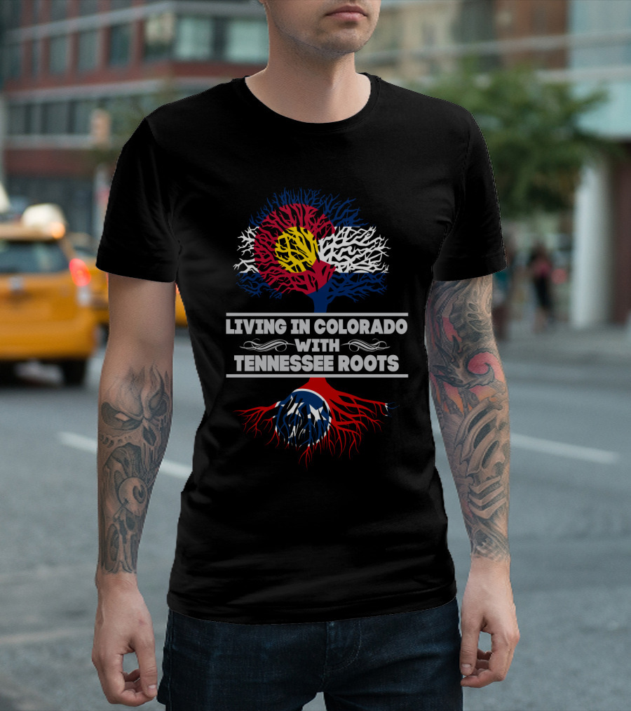 Living in Colorado With Tennessee Roots Colorado Flag Tree Top Tennessee Flag Roots Bottom T-Shirt