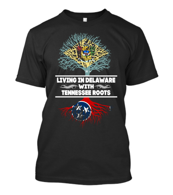 Delaware Living With Deep Tennessee Roots And Flag T-Shirt