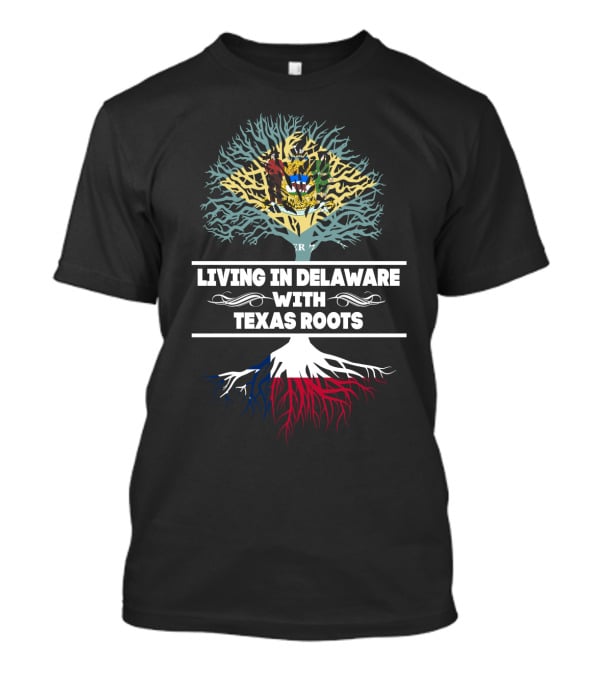 Living In Delaware With Texas Roots Tree Design Featuring Delaware Seal And Texas Flag Colors T-Shirt