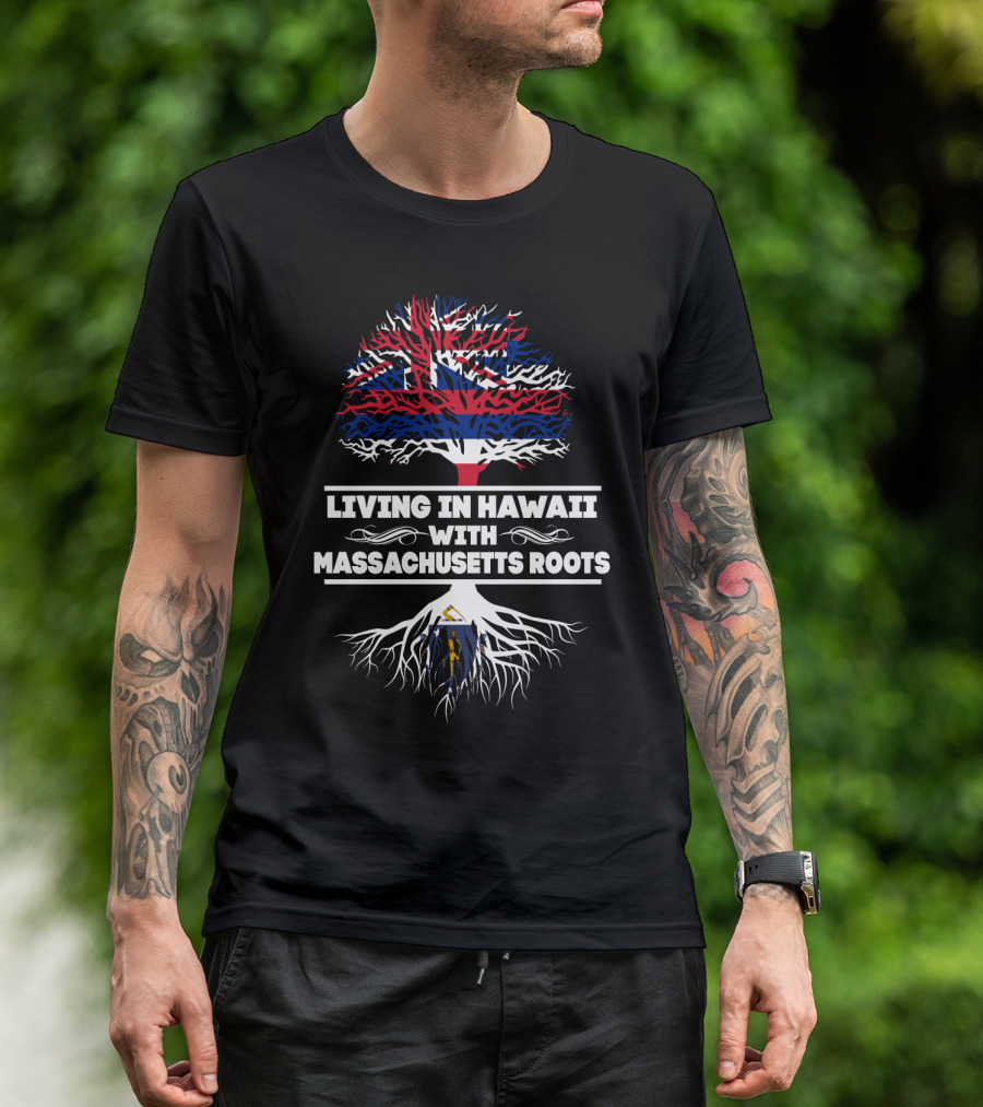 Living In Hawaii With Massachusetts Roots Hawaiian Flag Tree T-Shirt