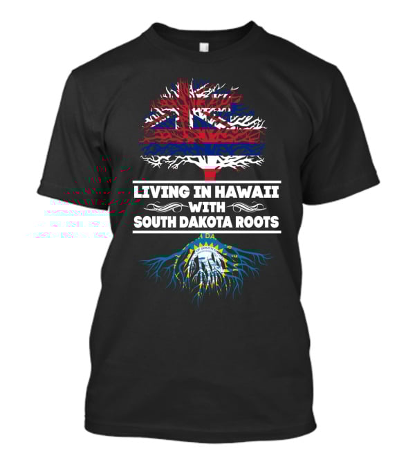 Hawaii Life With Deep South Dakota Heritage Roots Featuring Hawaiian And South Dakota State Flags T-Shirt