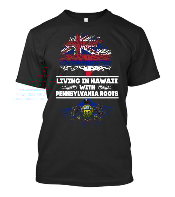 Living In Hawaii With Pennsylvania Roots Hawaiian Flag Tree And Pennsylvania Emblem Roots T-Shirt