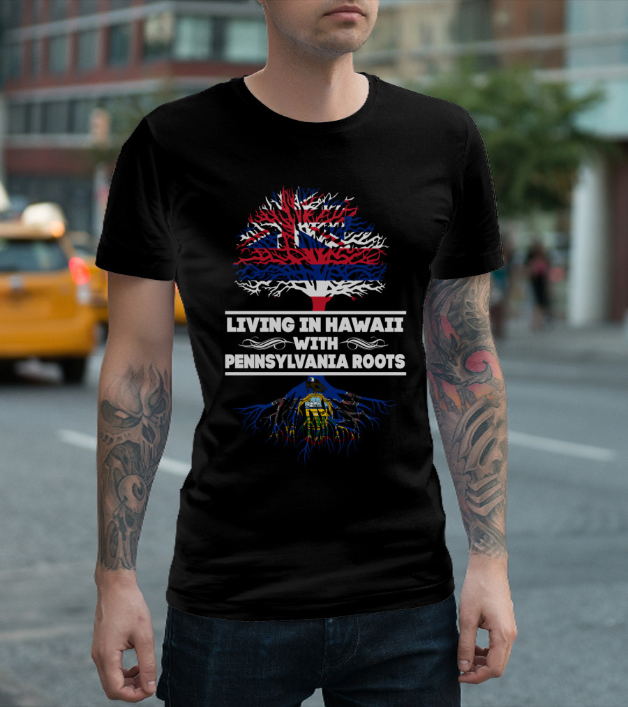 Living in Hawaii with Pennsylvania Roots Hawaiian Flag Tree and Pennsylvania Emblem Roots T-Shirt