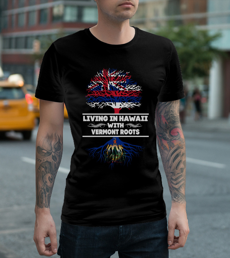 Hawaii Living With Vermont Roots Patriotic Tree Design Featuring Hawaiian Flag and Vermont Seal T-Shirt