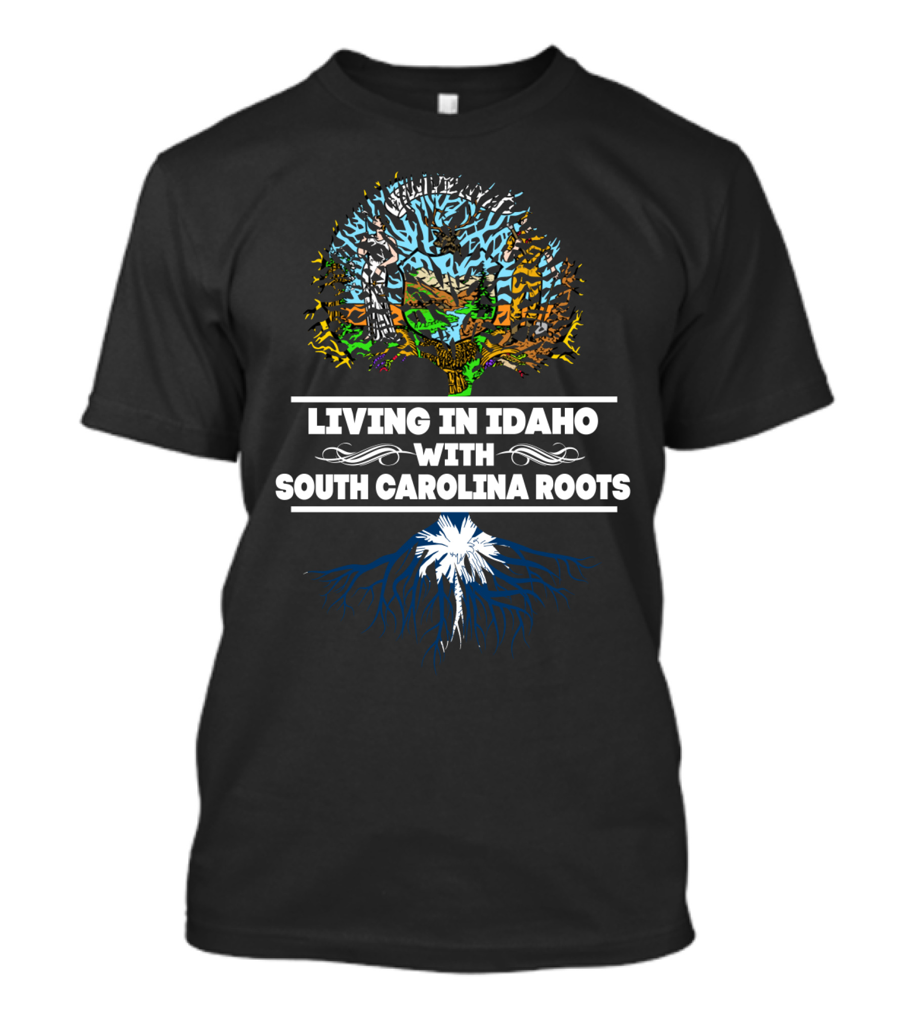 Idaho Living With Deep South Carolina Roots Featuring Tree Design And State T-Shirt