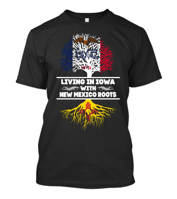 Living In Iowa With New Mexico Roots Tree Design Featuring Iowa Flag And Zia Sun T-Shirt