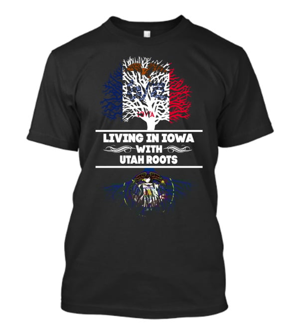 Living In Iowa With Utah Roots Featuring State Flag Tree And Symbols T-Shirt
