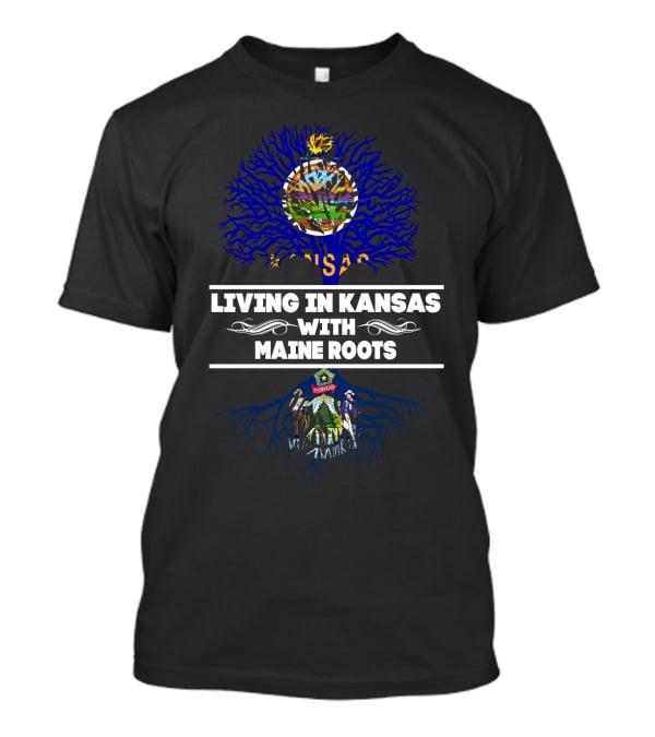 Kansas Living With Strong Maine Roots Illustrated With State Symbols And Tree T-Shirt