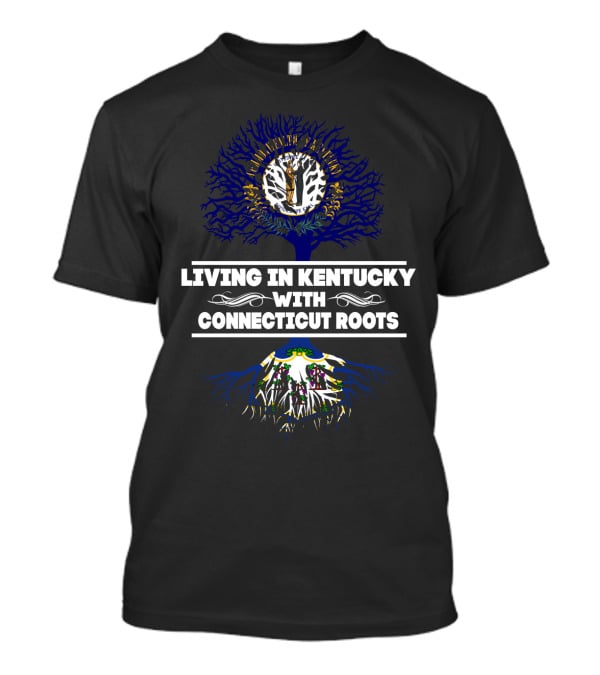 Living In Kentucky With Connecticut Roots State Flag Tree T-Shirt