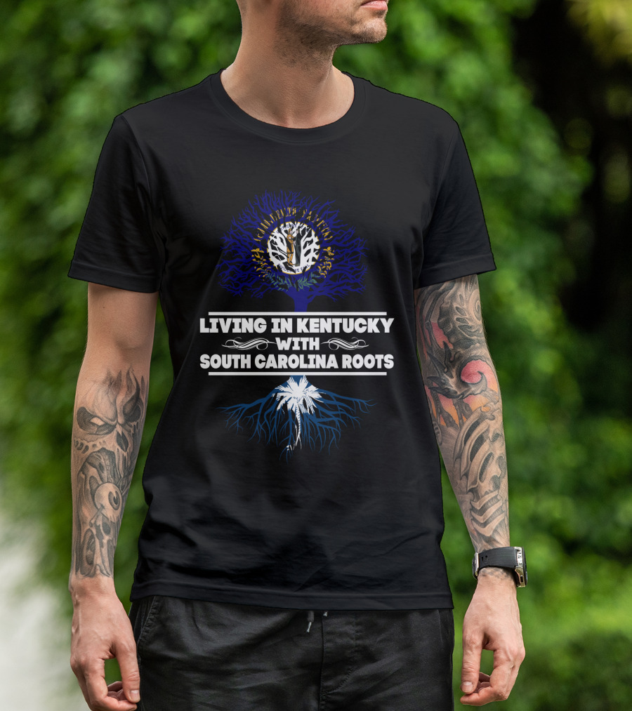 Living In Kentucky Embracing South Carolina Heritage Roots Tree Symbolism T-Shirt