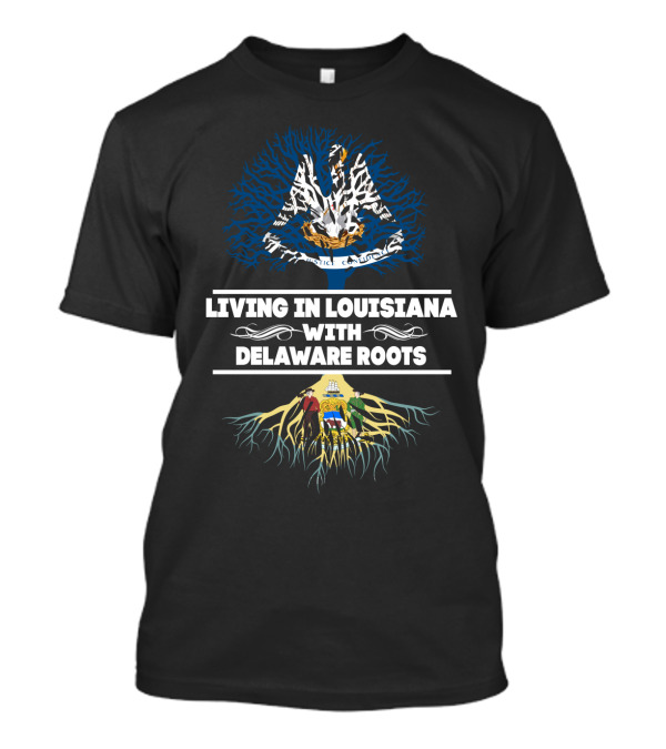 Living In Louisiana With Delaware Roots Louisiana State Tree And Delaware State Flag Integration T-Shirt