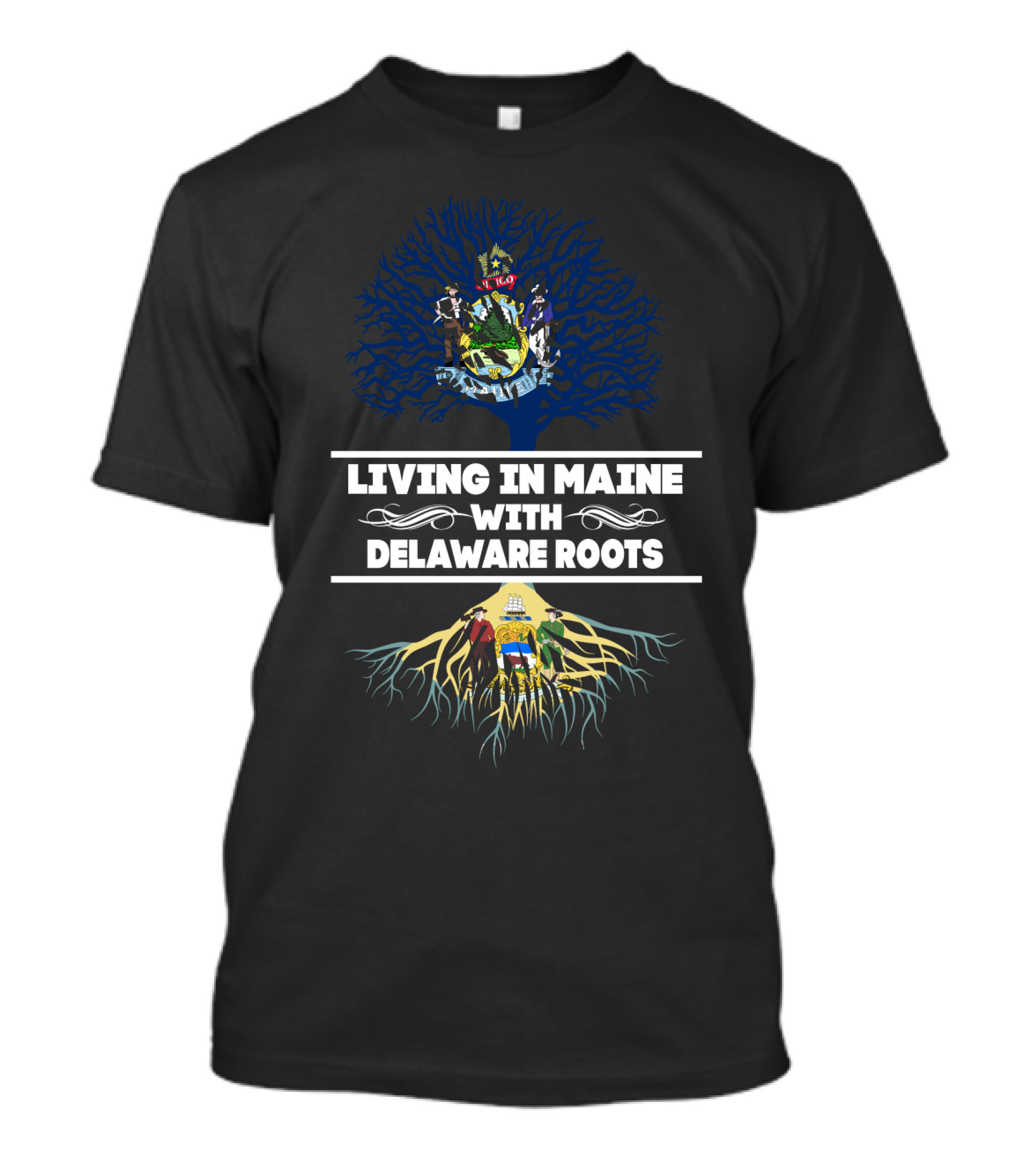 Living In Maine With Delaware Roots Featuring State Crests And Tree T-Shirt
