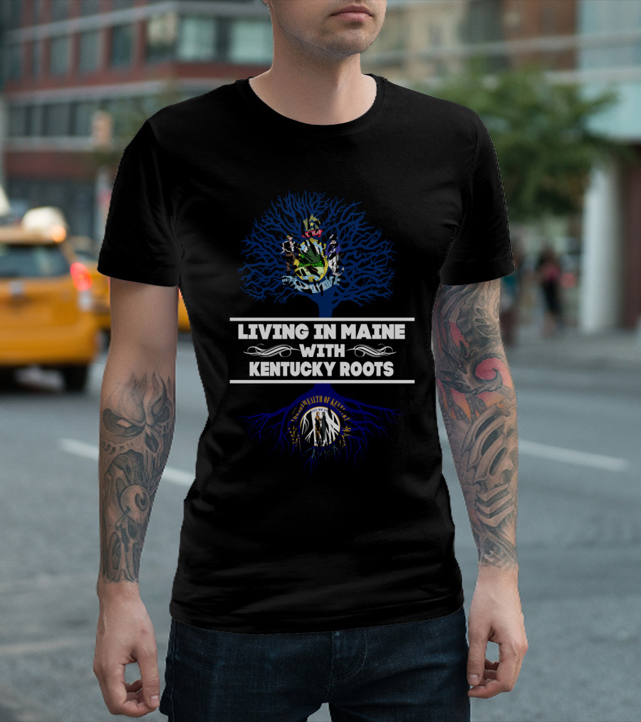 Living in Maine with Kentucky Roots Featuring State Seals and Tree Symbolism T-Shirt