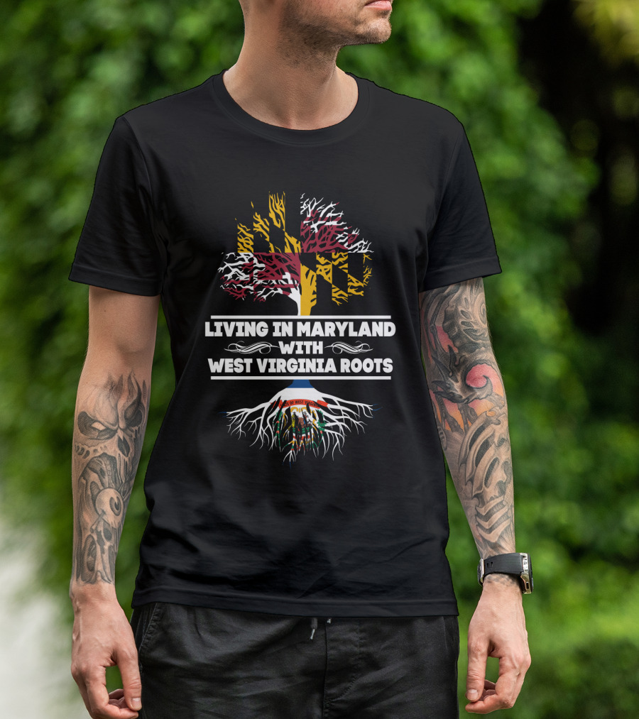 Living In Maryland Proudly Displaying West Virginia Heritage With Tree And State Flag T-Shirt