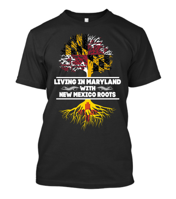 Living In Maryland With New Mexico Roots Featuring Maryland Flag Tree And Zia Symbol Roots T-Shirt
