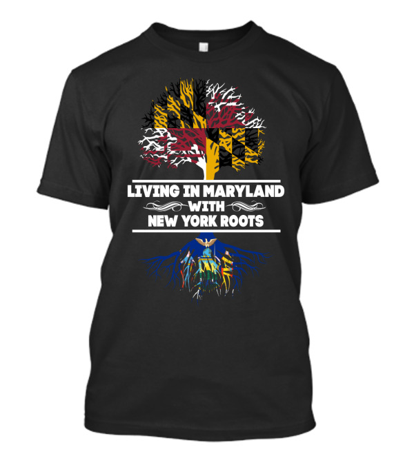 Living In Maryland With New York Roots Tree Featuring Maryland Flag And New York Emblem T-Shirt