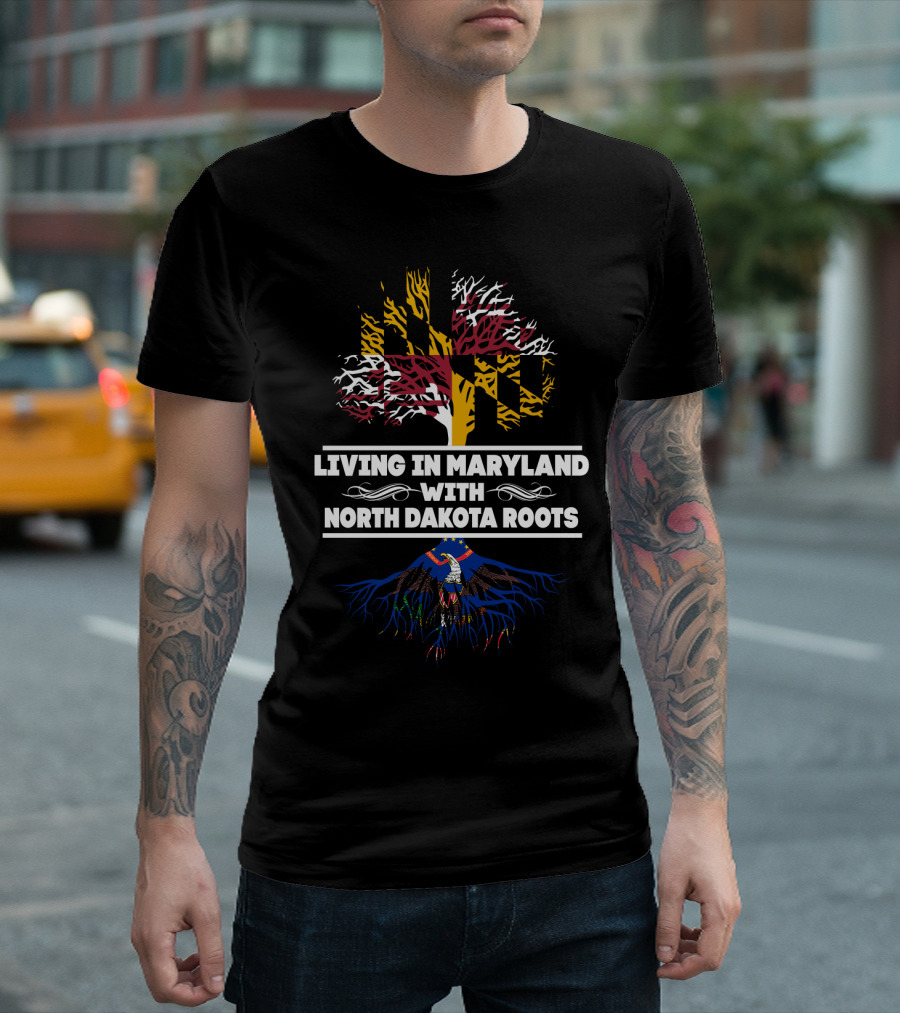 Living In Maryland Proudly Displaying North Dakota Roots With State Flag T-Shirt
