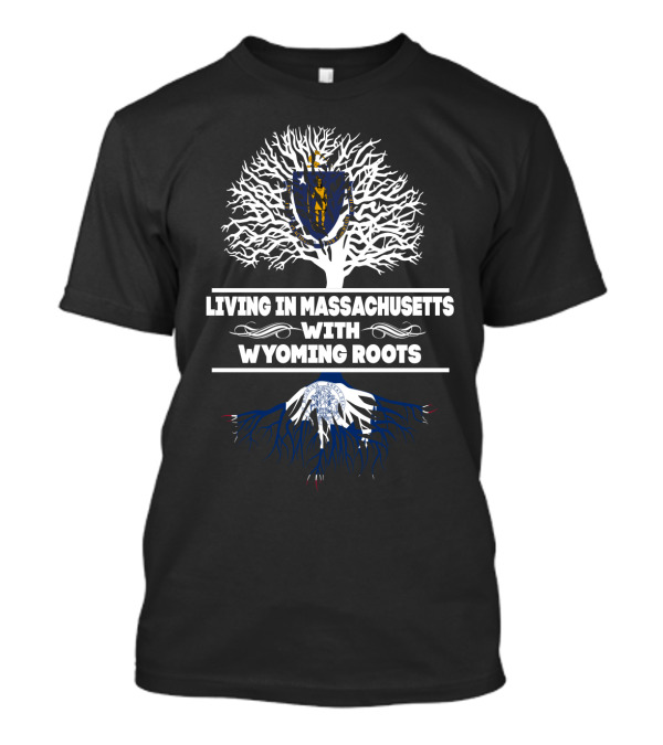 Living In Massachusetts With Wyoming Roots State Pride Tree T-Shirt