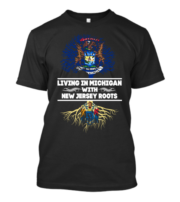 Living In Michigan With New Jersey Roots Tree Symbolism Featuring State Crests T-Shirt