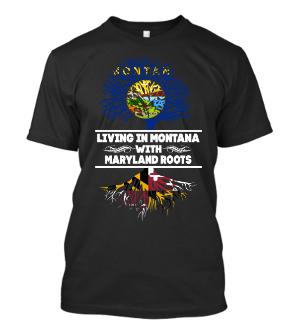 Montana Life With Deep Maryland Heritage In Tree Design Featuring State Flags And Roots T-Shirt