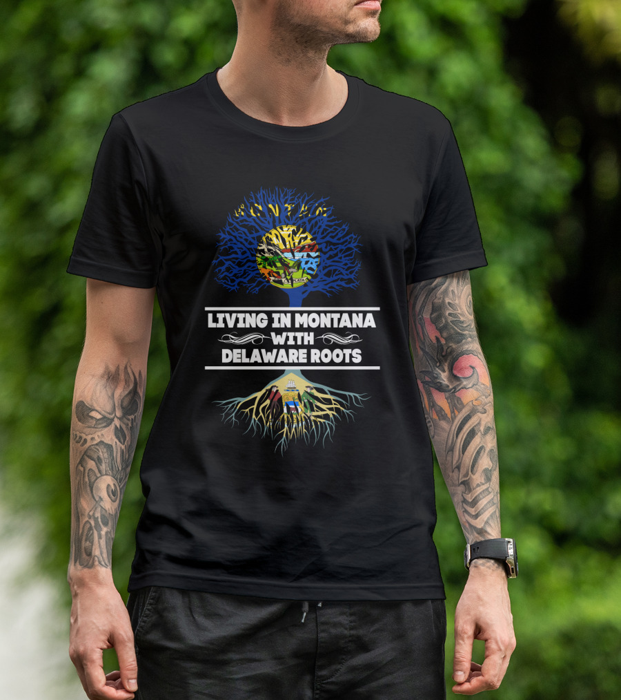 Living In Montana State Pride With Delaware Heritage Tree Roots T-Shirt