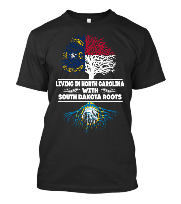 Living In North Carolina With South Dakota Heritage Roots Featuring State Flags And Tree Symbolism T-Shirt
