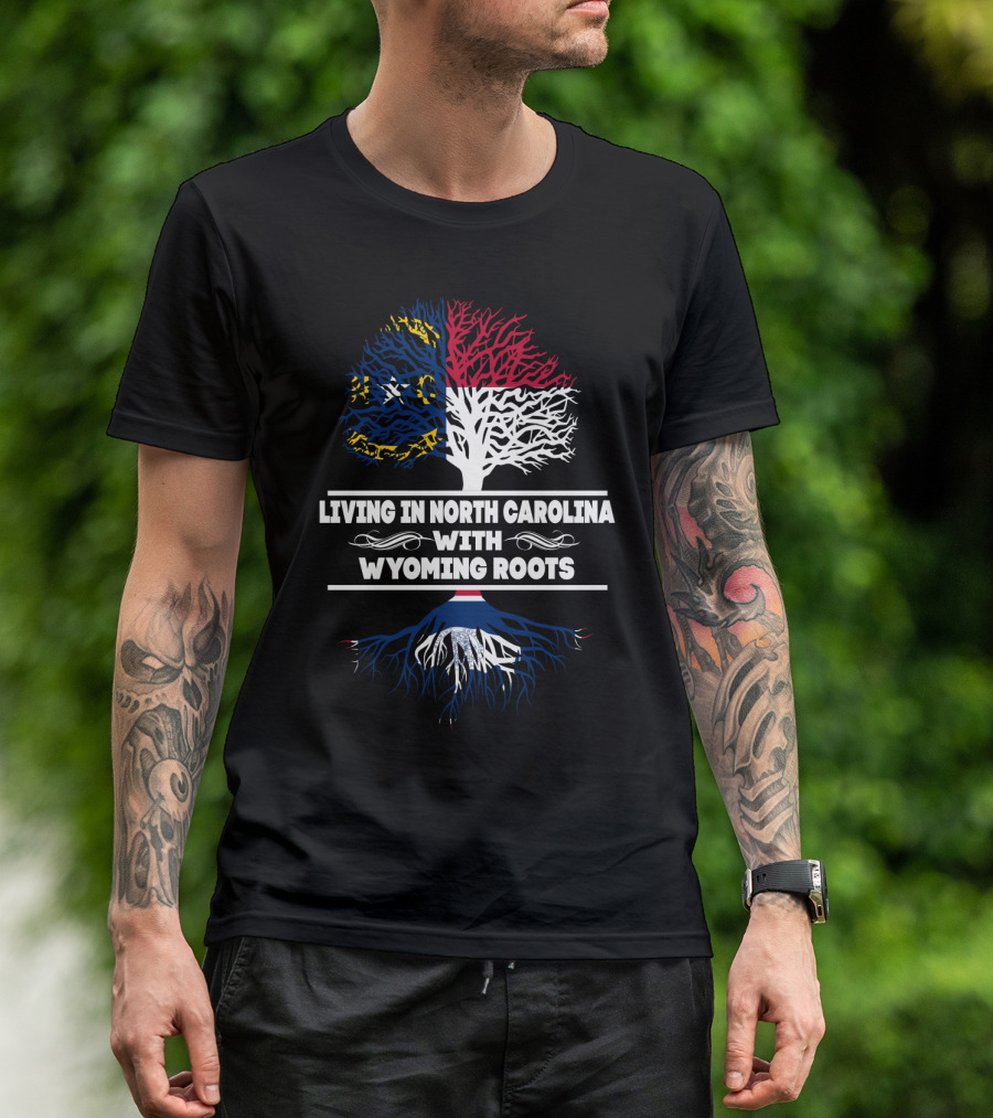 North Carolina Living With Deep Wyoming Roots - State Flags And Tree T-Shirt