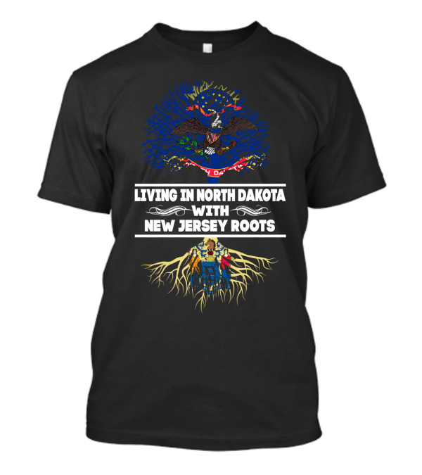 Living In North Dakota With New Jersey Roots Featuring State Flags And Symbolic Tree T-Shirt