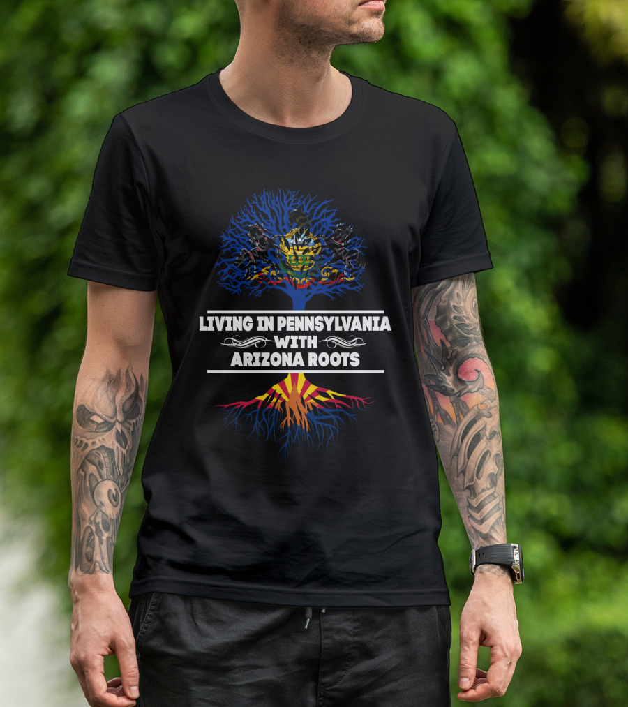 Living In Pennsylvania With Arizona Roots Featuring State Symbols And Tree T-Shirt
