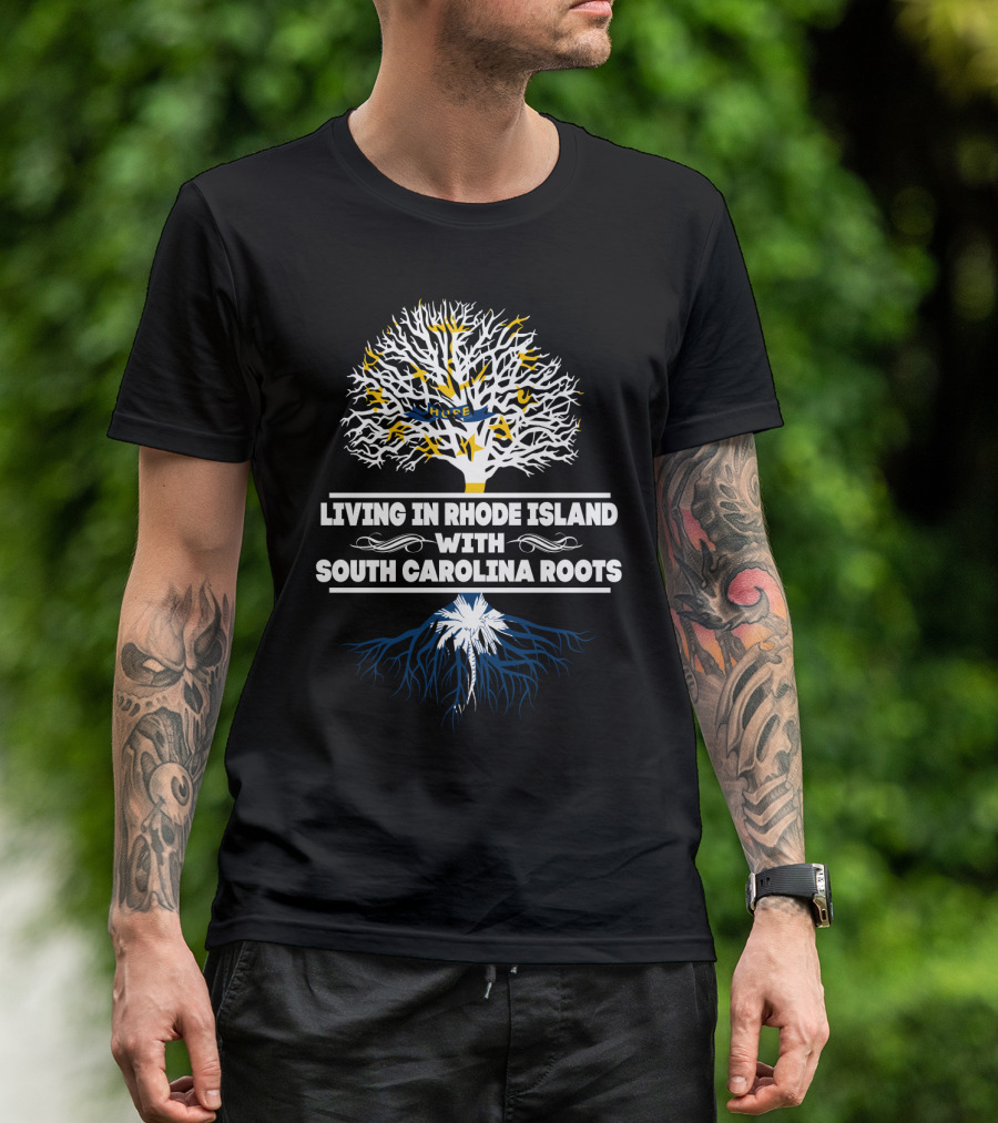 Living In Rhode Island With South Carolina Heritage Tree Symbolism Roots T-Shirt