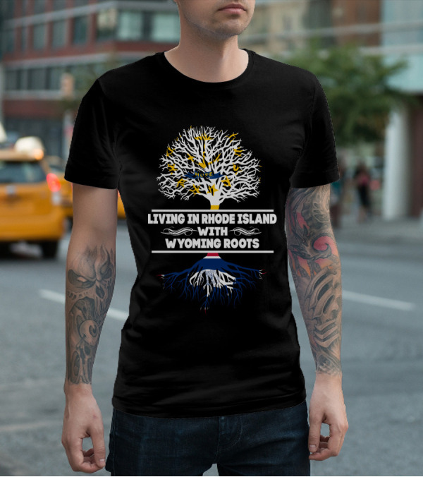 Rhode Island Living Connected To Strong Wyoming Roots Tree T-Shirt