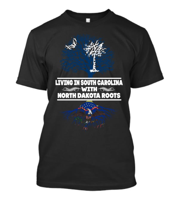 Living In South Carolina Proudly Displaying North Dakota Heritage With State Tree And Flag Roots T-Shirt