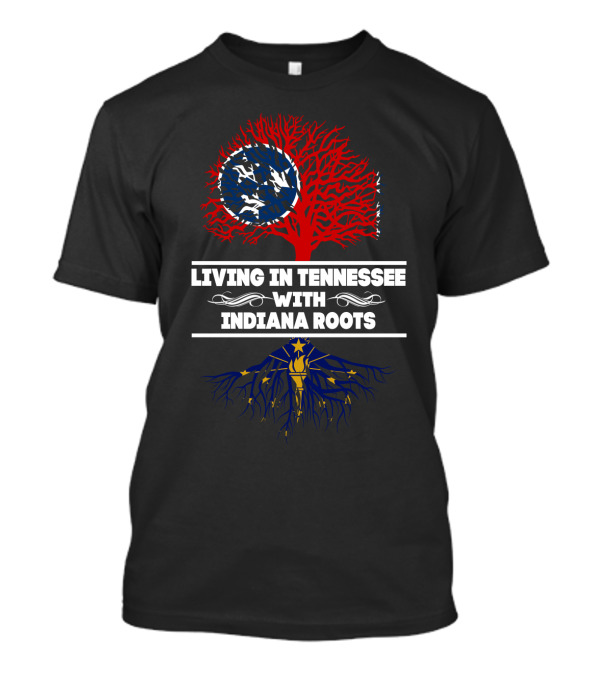 Living In Tennessee With Indiana Roots Featuring State Flags And Tree T-Shirt