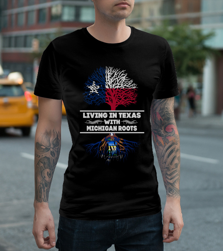 Living In Texas Featuring Texas Flag Tree With Michigan Roots And Seal T-Shirt