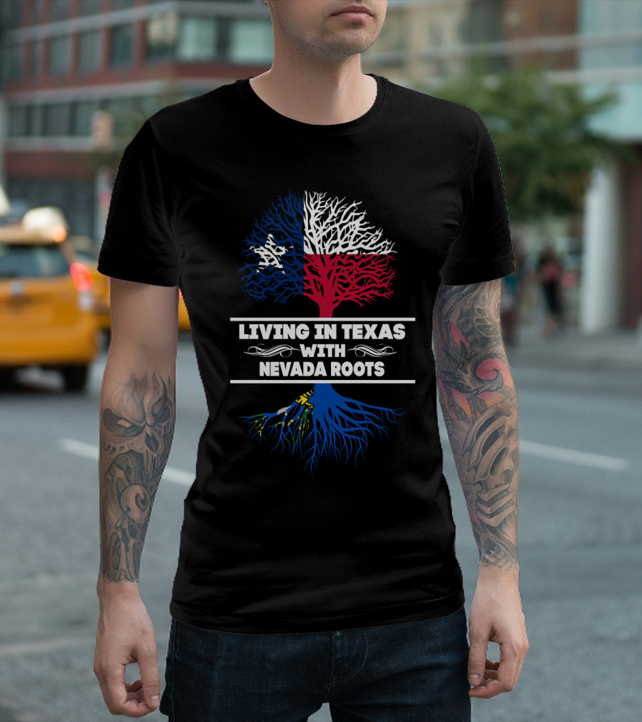 Living in Texas With NEVADA Roots Texas Flag Tree T-Shirt