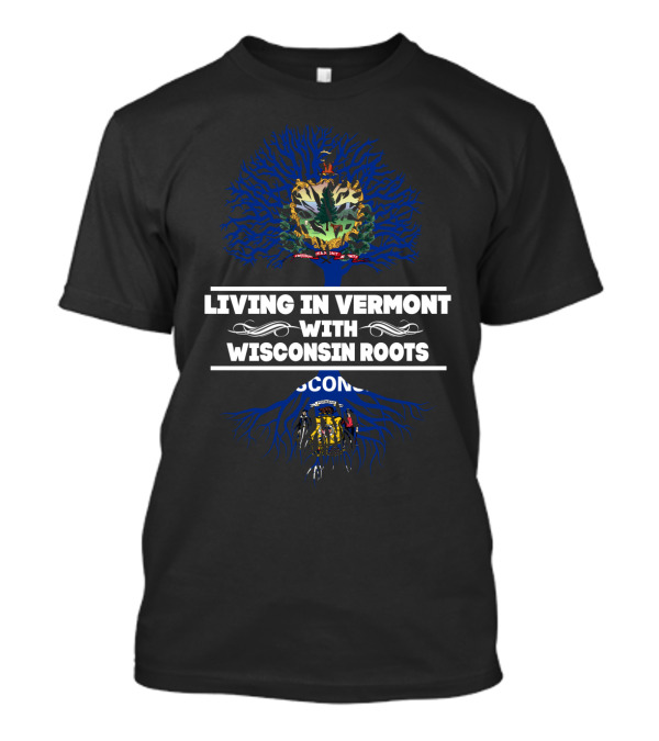 Living In Vermont With Wisconsin Roots Dual State Pride Featuring Vermont And Wisconsin State Symbols T-Shirt