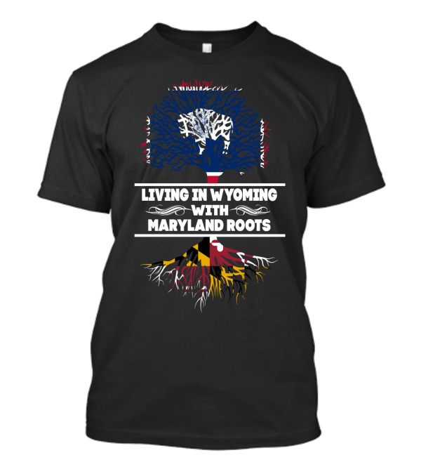 Living In Wyoming With Maryland Roots Tree Art With State Flags T-Shirt