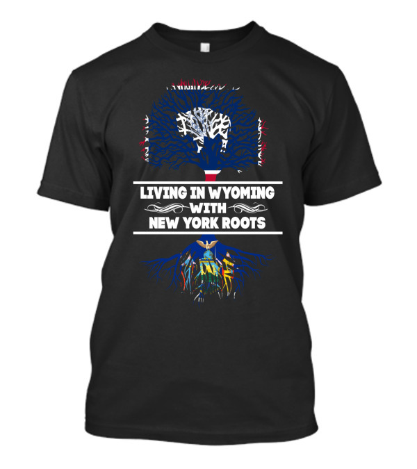 Living In Wyoming With New York Roots Tree Design Featuring Flags And Roots Symbolism T-Shirt