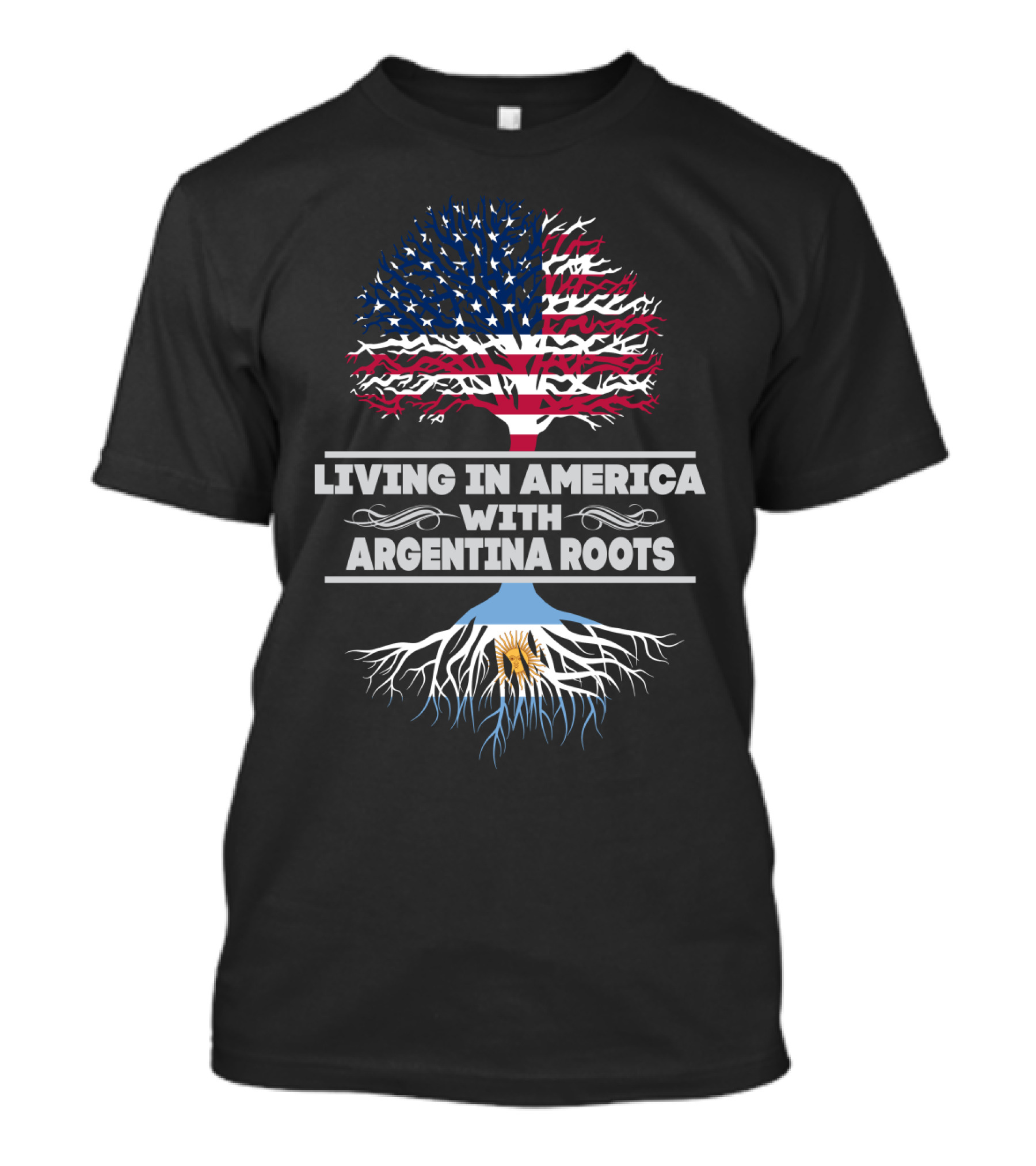 LIVING IN AMERICA WITH ARGENTINA ROOTS T-Shirt