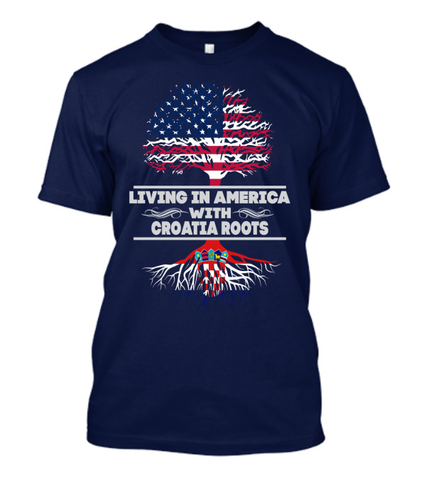 LIVING IN AMERICA WITH CROATIA ROOTS USA FLAG TREE T-Shirt