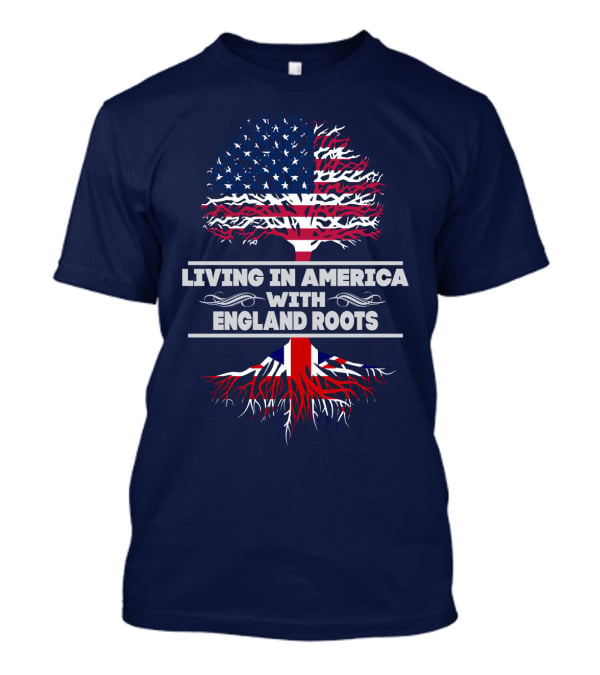 Living IN America With England Roots T-Shirt