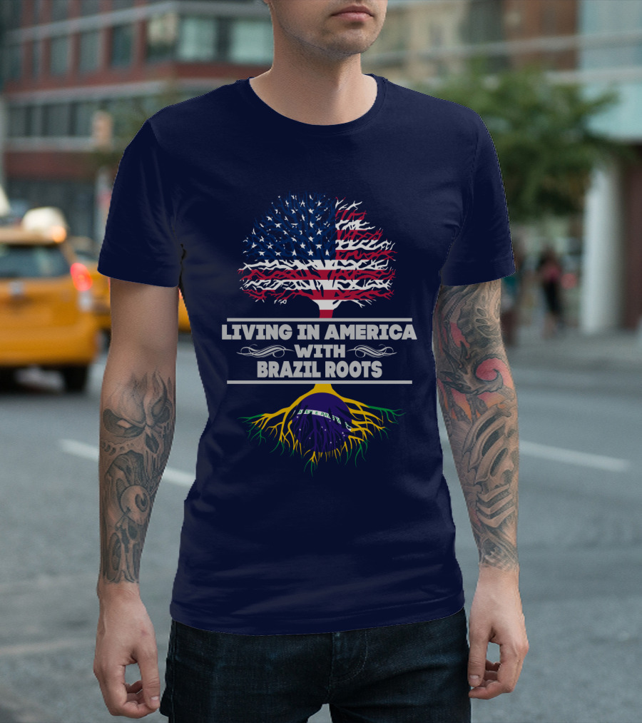 LIVING IN AMERICA WITH BRAZIL ROOTS T-Shirt