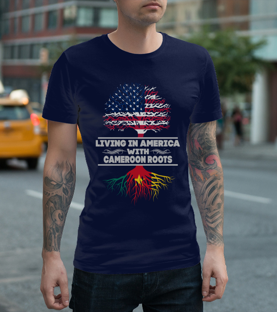 LIVING IN AMERICA WITH CAMEROON ROOTS T-Shirt